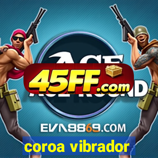 coroa vibrador